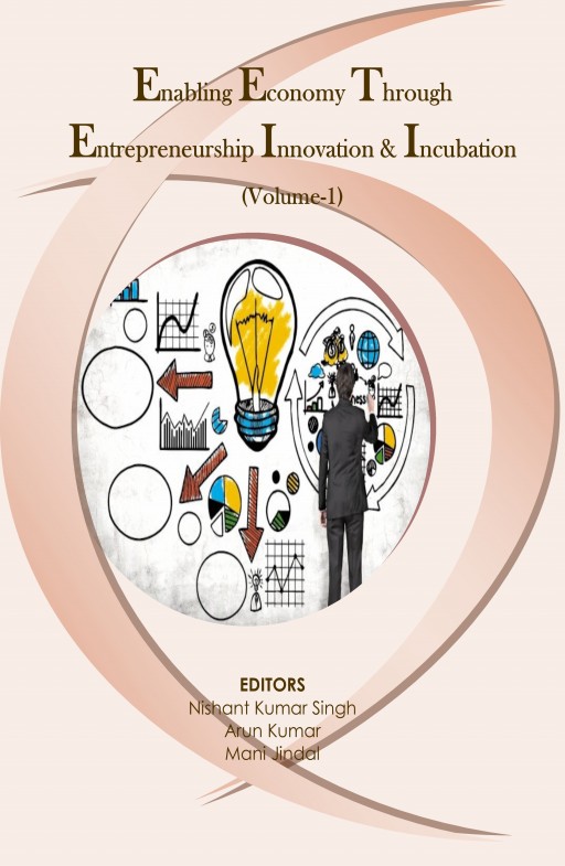 Enabling Economy through Entrepreneurship Innovation & Incubation (Volume-1)