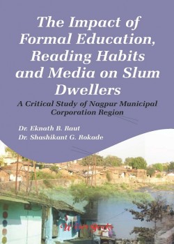 The Impact of Formal Education, Reading Habits and Media on Slum Dwellers: A Critical Study of Nagpur Municipal Corporation Region