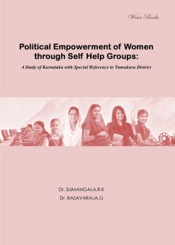 Political Empowerment of Women through Self Help Groups: A Study of Karnataka with Special Reference to Tumakuru District