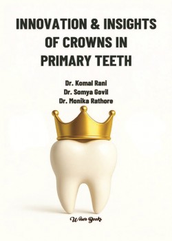 Innovation & Insights of Crowns in Primary Teeth