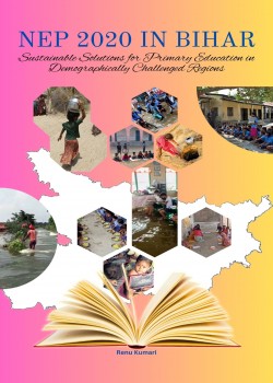 NEP 2020 in Bihar: Sustainable Solutions for Primary Education in Demographically Challenged Regions