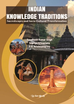 Indian Knowledge Traditions: Sacredscapes and Socio-Cultural Transformation