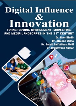 Digital Influence & Innovation: Transforming Management, Marketing, and Media Landscapes in the 21st Century