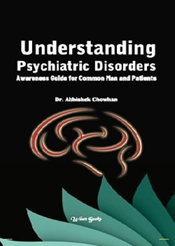 Understanding Psychiatric Disorders Awareness Guide for Common Man and Patients